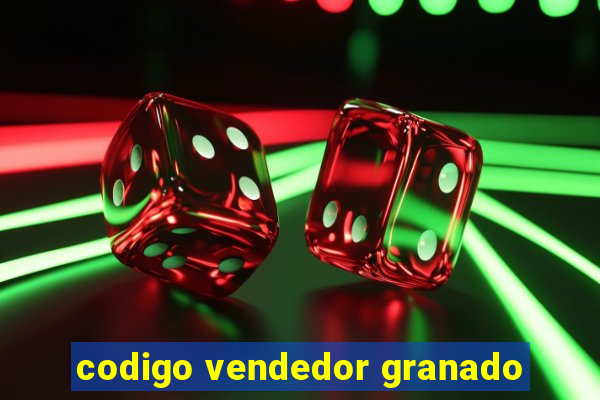 codigo vendedor granado